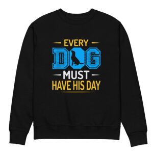 Every Dog Must Have His Day Unisex eco sweatshirt