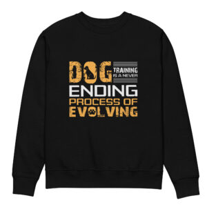 Dog Training Is a Never-Ending Process of Evolving Unisex eco sweatshirt