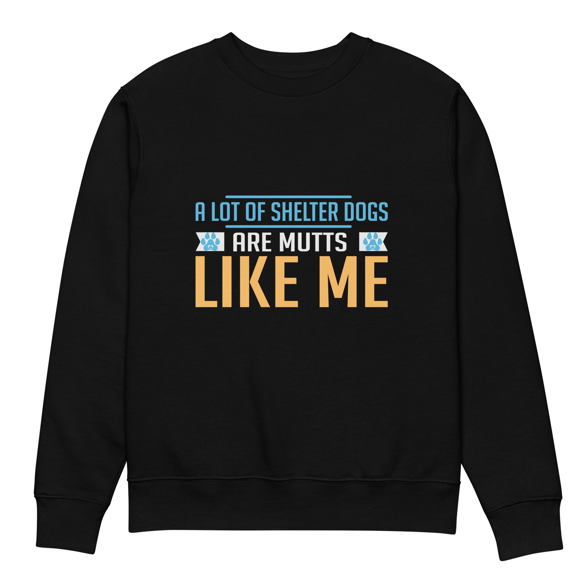 A Lot of Shelter Dogs Are Mutts Like Me Unisex eco sweatshirt