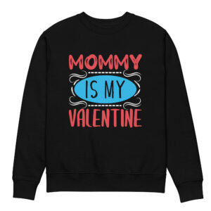Mommy Is My Valentine Unisex eco sweatshirt