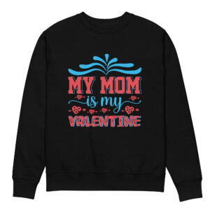 Mom Is My Valentine Unisex eco sweatshirt