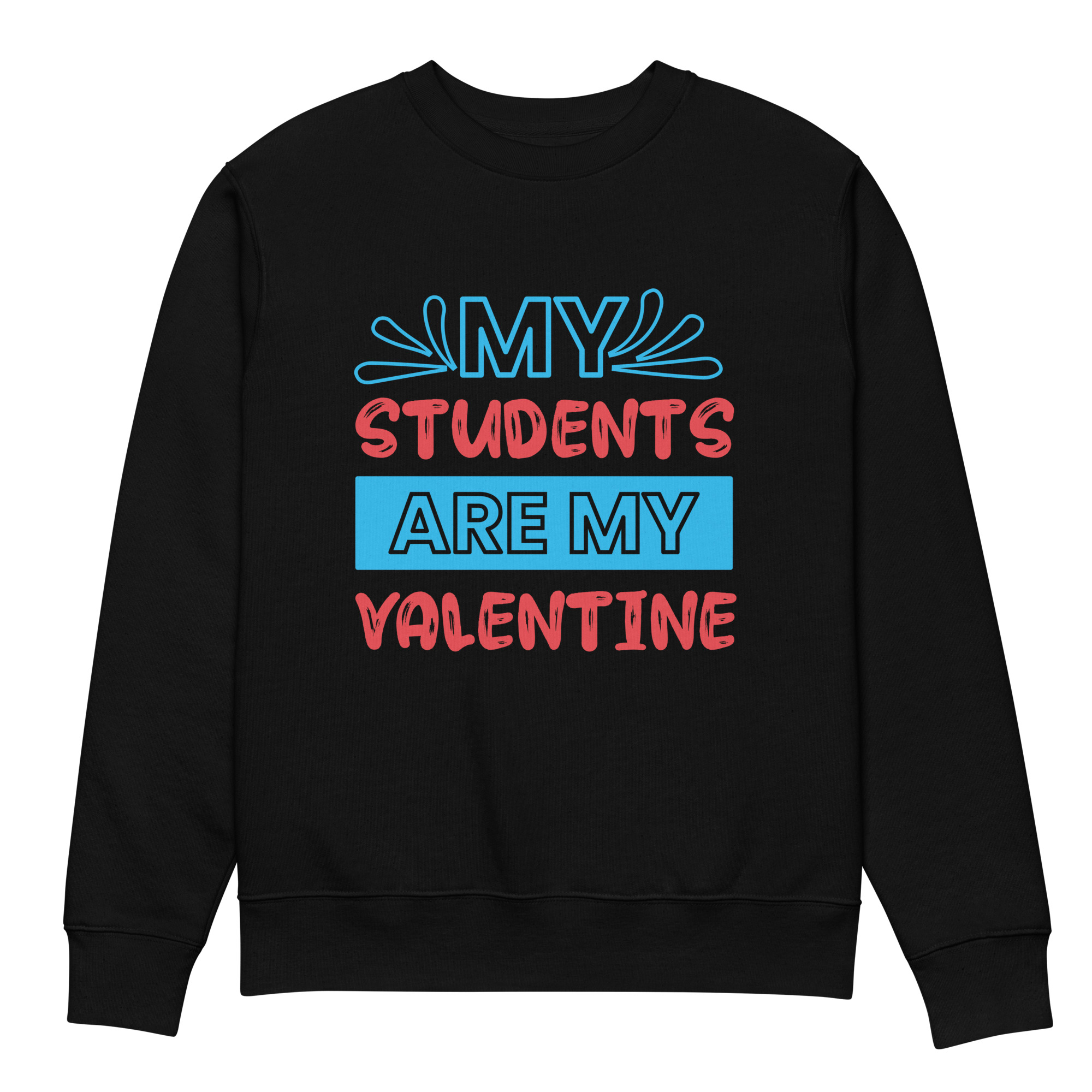 my students are my valentine Unisex eco sweatshirt