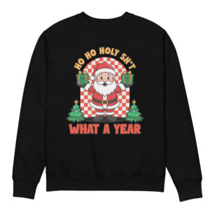 Ho ho holy shit What a year Unisex eco sweatshirt
