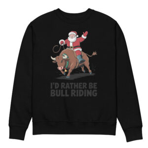 I’d Rather Bull Riding Unisex eco sweatshirt
