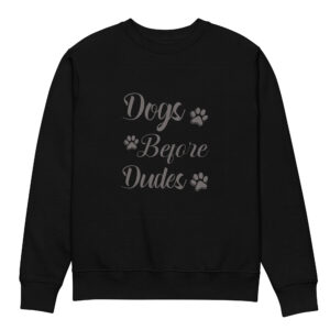 Dogs Before Dudes Unisex Eco Sweatshirt