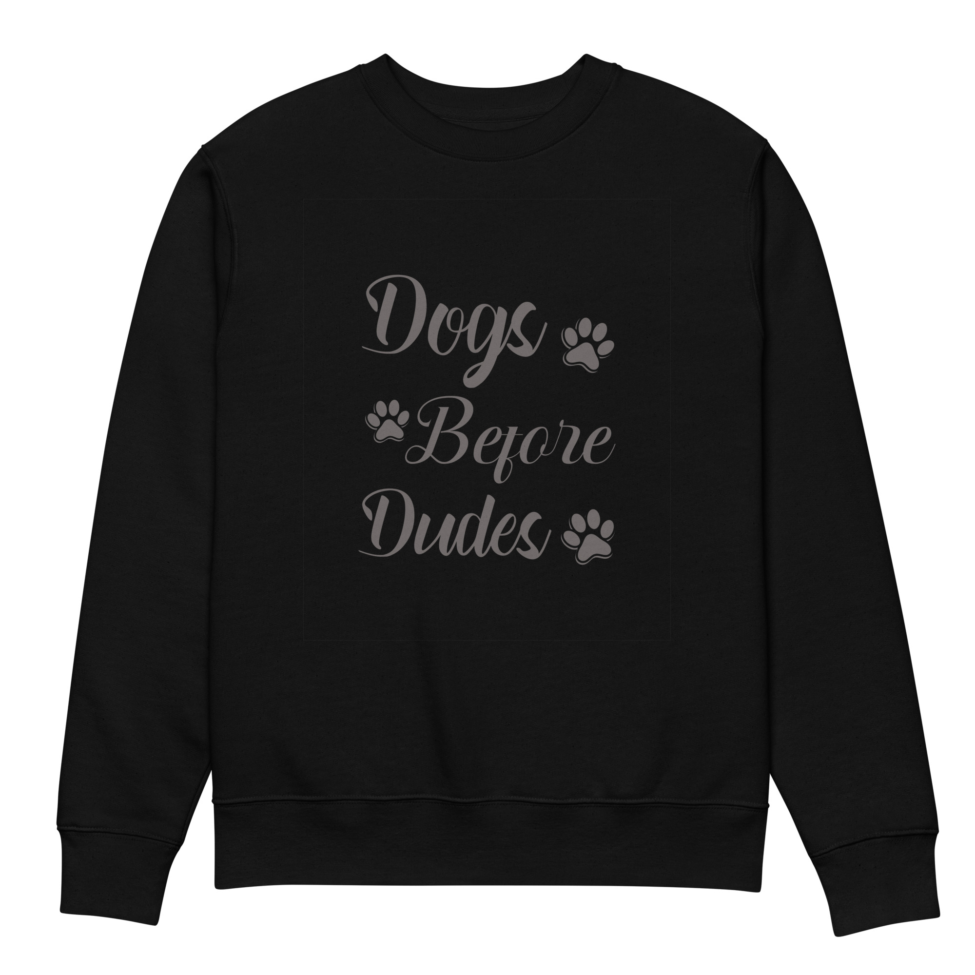 Dogs Before Dudes Unisex Eco Sweatshirt