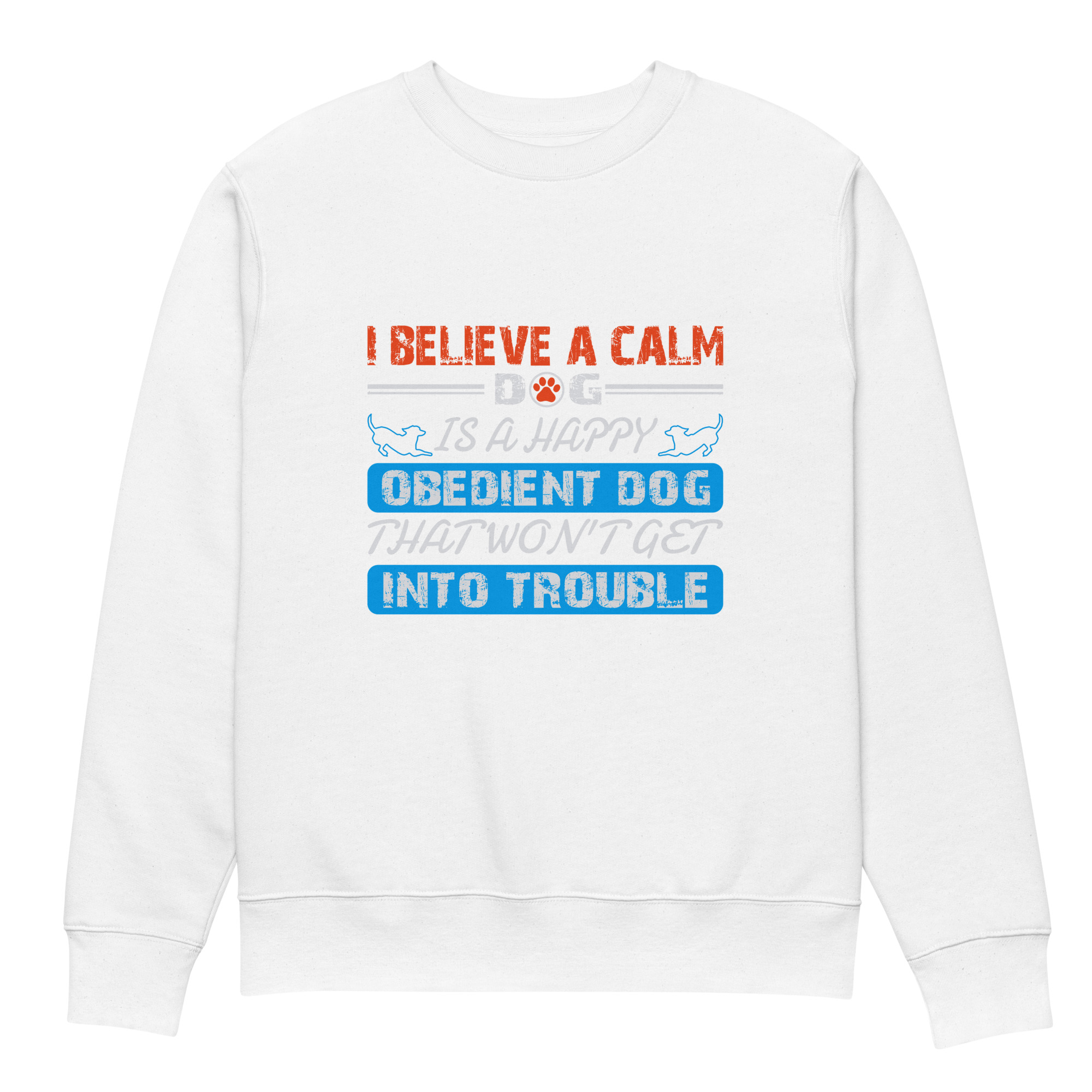I believe a calm dog is a happy, obedient dog Unisex eco sweatshirt - Image 5